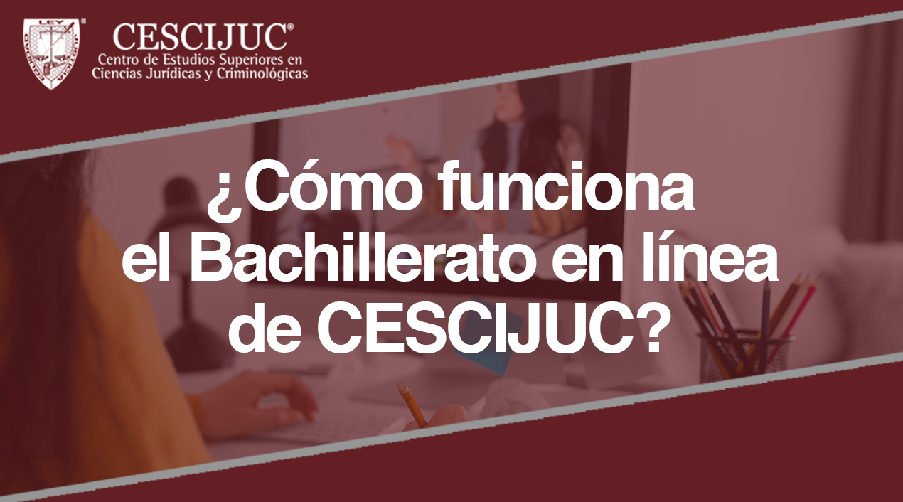 ¿Cómo funciona el Bachillerato en línea de CESCIJUC?